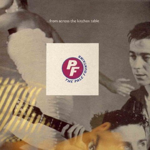 The Pale Fountains- from across the kitchen table The Pale Fountains- from across the kitchen table