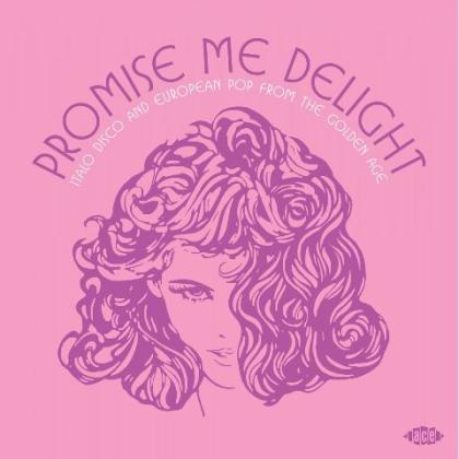 Promise Me Delight - Italo Disco And European Pop From The Golden Age